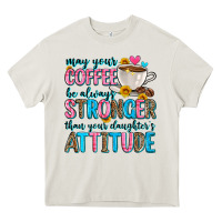 Cream may your coffee be always stronger than your daugh Heavy Core Tee - Zillion Design Studio