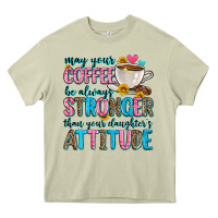 Mossy may your coffee be always stronger than your daugh Heavy Core Tee - Zillion Design Studio