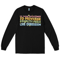Black to those accustomed to privilege Long Sleeve Tee - MaliasSmallBusiness