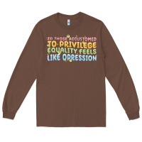 Chestnut to those accustomed to privilege Long Sleeve Tee - MaliasSmallBusiness