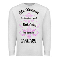 All Women Are Created Equal But Only The Smartest Are Born In January Premium Sweatshirt | Teevron