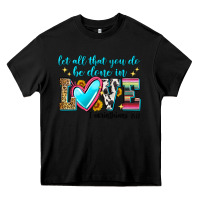 Black let all that you do be done in love Heavy Core Tee - Zillion Design Studio