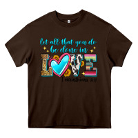 Chocolate Brown let all that you do be done in love Heavy Core Tee - Zillion Design Studio