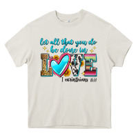 Let All That You Do Be Done In Love Heavy Core Tee | Teevron