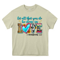 Mossy let all that you do be done in love Heavy Core Tee - Zillion Design Studio