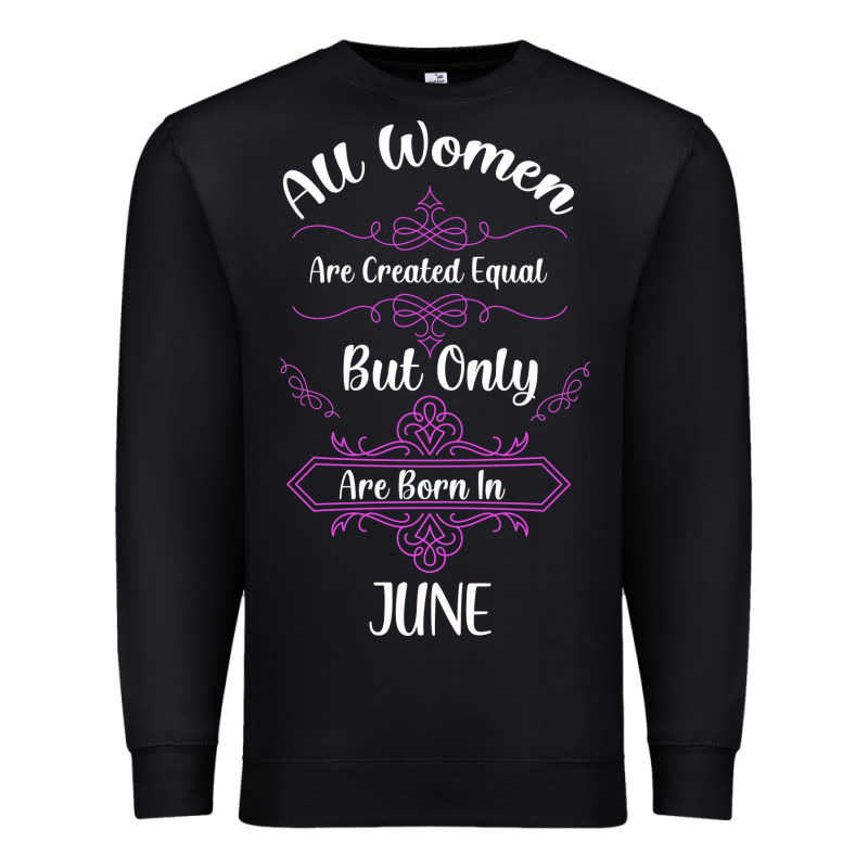 All Women Are Created Equal But Only The Smartest Are Born In June Premium Sweatshirt by Bettercallsaul | Teevron