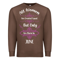 Chestnut all women are created equal but only the smartest are born in june Premium Sweatshirt - Bettercallsaul