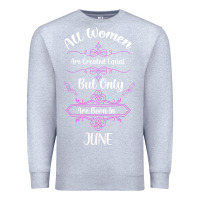 Heather Grey all women are created equal but only the smartest are born in june Premium Sweatshirt - Bettercallsaul