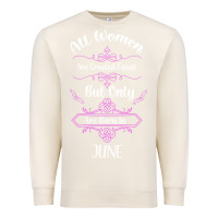 Sandshell all women are created equal but only the smartest are born in june Premium Sweatshirt - Bettercallsaul