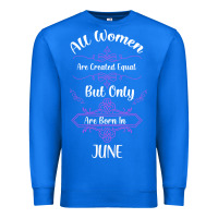 True Royal all women are created equal but only the smartest are born in june Premium Sweatshirt - Bettercallsaul