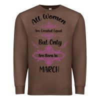 Chestnut all women are created equal but only the smartest are born in march Premium Sweatshirt - Bettercallsaul
