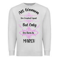 Dove Grey all women are created equal but only the smartest are born in march Premium Sweatshirt - Bettercallsaul