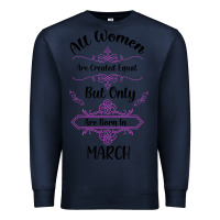Navy all women are created equal but only the smartest are born in march Premium Sweatshirt - Bettercallsaul