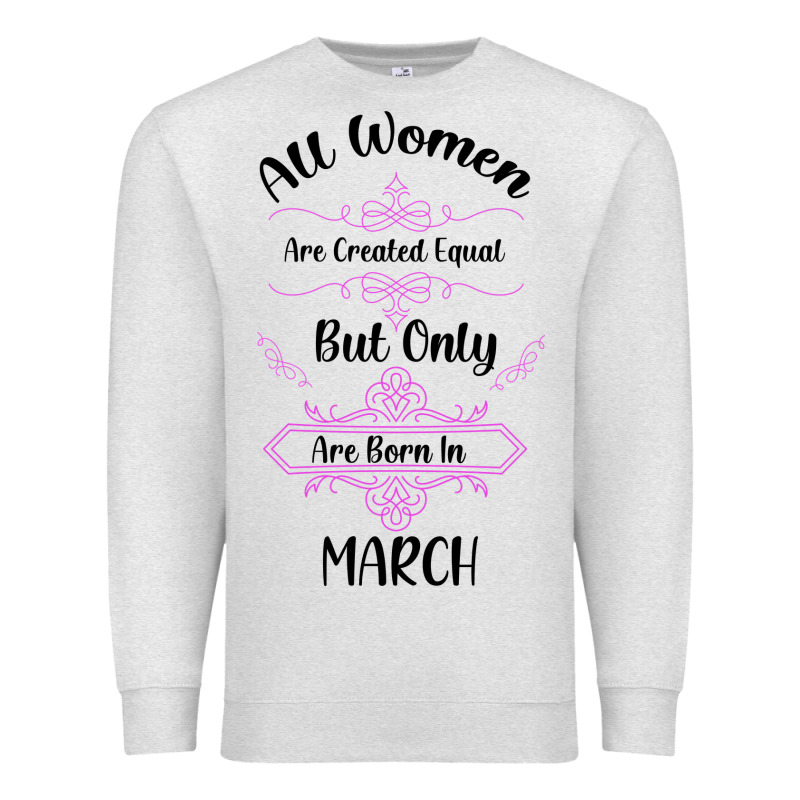 All Women Are Created Equal But Only The Smartest Are Born In March Premium Sweatshirt by Bettercallsaul | Teevron