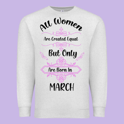 All Women Are Created Equal But Only The Smartest Are Born In March Premium Sweatshirt Designed By Bettercallsaul