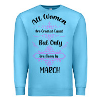 Ocean Blue all women are created equal but only the smartest are born in march Premium Sweatshirt - Bettercallsaul