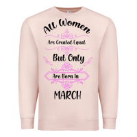 Pale Pink all women are created equal but only the smartest are born in march Premium Sweatshirt - Bettercallsaul