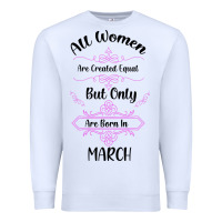 White all women are created equal but only the smartest are born in march Premium Sweatshirt - Bettercallsaul