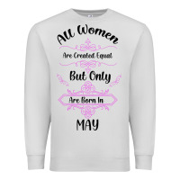 All Women Are Created Equal But Only The Smartest Are Born In May Premium Sweatshirt | Teevron