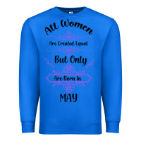 True Royal all women are created equal but only the smartest are born in may Premium Sweatshirt - Bettercallsaul