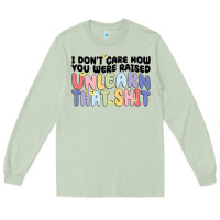 Matcha i dont care how you were raised unlearn that shit Long Sleeve Tee - MaliasSmallBusiness