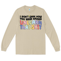 Mushroom i dont care how you were raised unlearn that shit Long Sleeve Tee - MaliasSmallBusiness