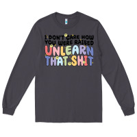 Smoke i dont care how you were raised unlearn that shit Long Sleeve Tee - MaliasSmallBusiness