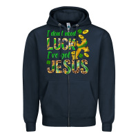 I Don't Need Luck I've Got Jesus St. Patricks Zipper Hoodie | Teevron
