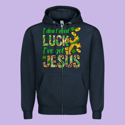 I Don't Need Luck I've Got Jesus St. Patricks Zipper Hoodie Designed By Bundleandbundleshop