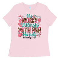 Bubblegum Pink she works willingly with her hands Ladies Tee - texasbilliewilder