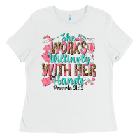 White she works willingly with her hands Ladies Tee - texasbilliewilder