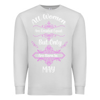 Dove Grey all women are created equal but only the smartest are born in may Premium Sweatshirt - Bettercallsaul