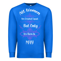 True Royal all women are created equal but only the smartest are born in may Premium Sweatshirt - Bettercallsaul