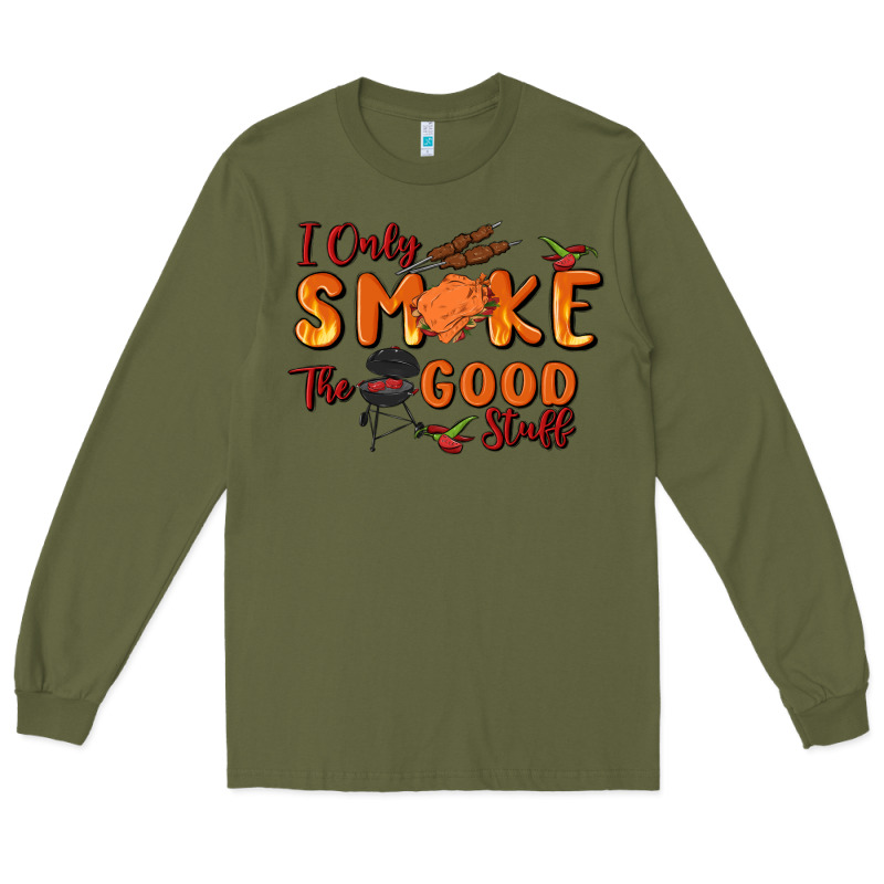 I Only Smoke The Good Stuff Long Sleeve Tee by MaliasSmallBusiness | Teevron