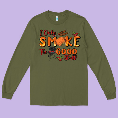 I Only Smoke The Good Stuff Long Sleeve Tee Designed By Maliassmallbusiness