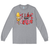 I Like You Elote Mexican Valentines Day Long Sleeve Tee | Teevron
