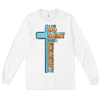 White i can do all things through christ who strengthens Long Sleeve Tee - MaliasSmallBusiness