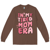 Chestnut in my tired mom era Long Sleeve Tee - MaliasSmallBusiness
