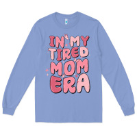 Colony Blue in my tired mom era Long Sleeve Tee - MaliasSmallBusiness