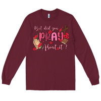 Burgundy but did you pray about it Long Sleeve Tee - MaliasSmallBusiness
