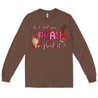 Chestnut but did you pray about it Long Sleeve Tee - MaliasSmallBusiness