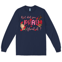 Navy but did you pray about it Long Sleeve Tee - MaliasSmallBusiness