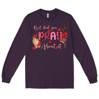 Plum but did you pray about it Long Sleeve Tee - MaliasSmallBusiness