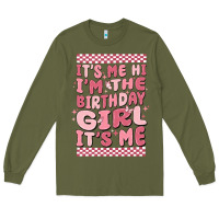 Army Green its me hi im the birthday girl its me Long Sleeve Tee - MaliasSmallBusiness