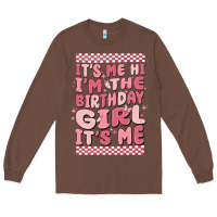 Chestnut its me hi im the birthday girl its me Long Sleeve Tee - MaliasSmallBusiness