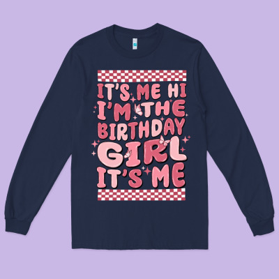 Its Me Hi Im The Birthday Girl Its Me Long Sleeve Tee Designed By Maliassmallbusiness