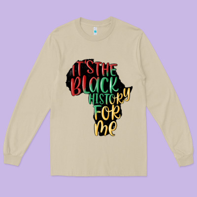 Its The Black History For Me Long Sleeve Tee Designed By Maliassmallbusiness