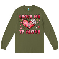 Army Green leave me tf alone valentines day Long Sleeve Tee - MaliasSmallBusiness