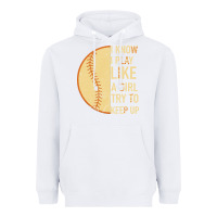 White I Know I Play Like A Girl Try To Keep Up Softball Heavyweight Hoodie - Bettercallsaul