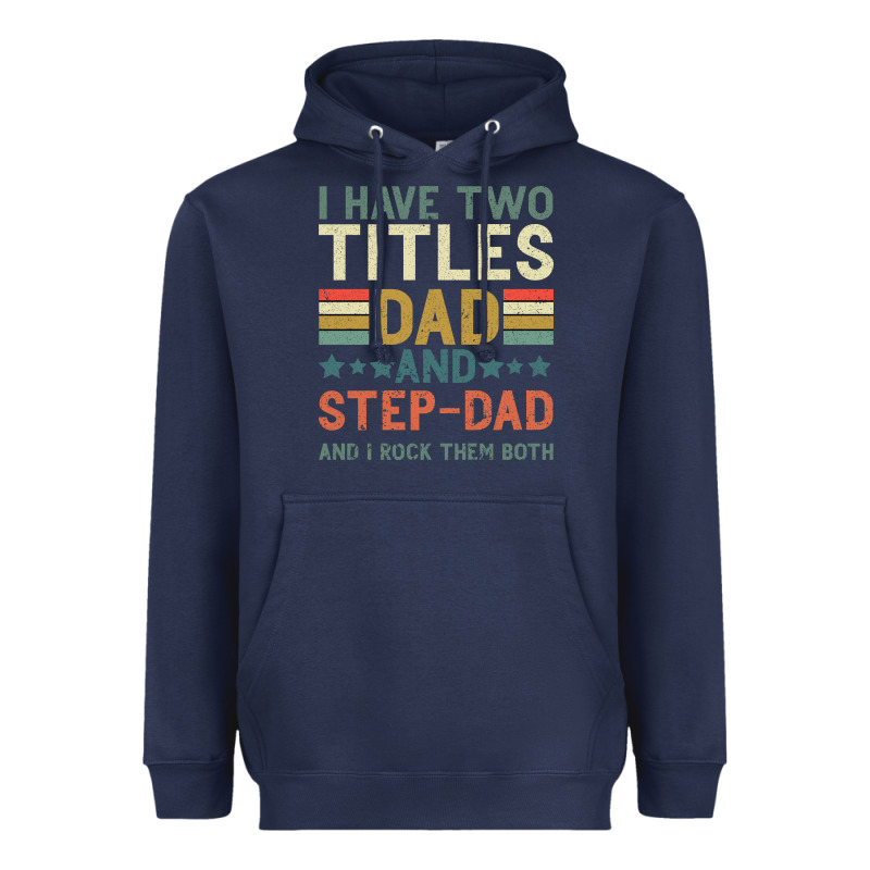 I Have Two Tıtles Dad And Step Dad And I Rock Them Heavyweight Hoodie by Bettercallsaul | Teevron
